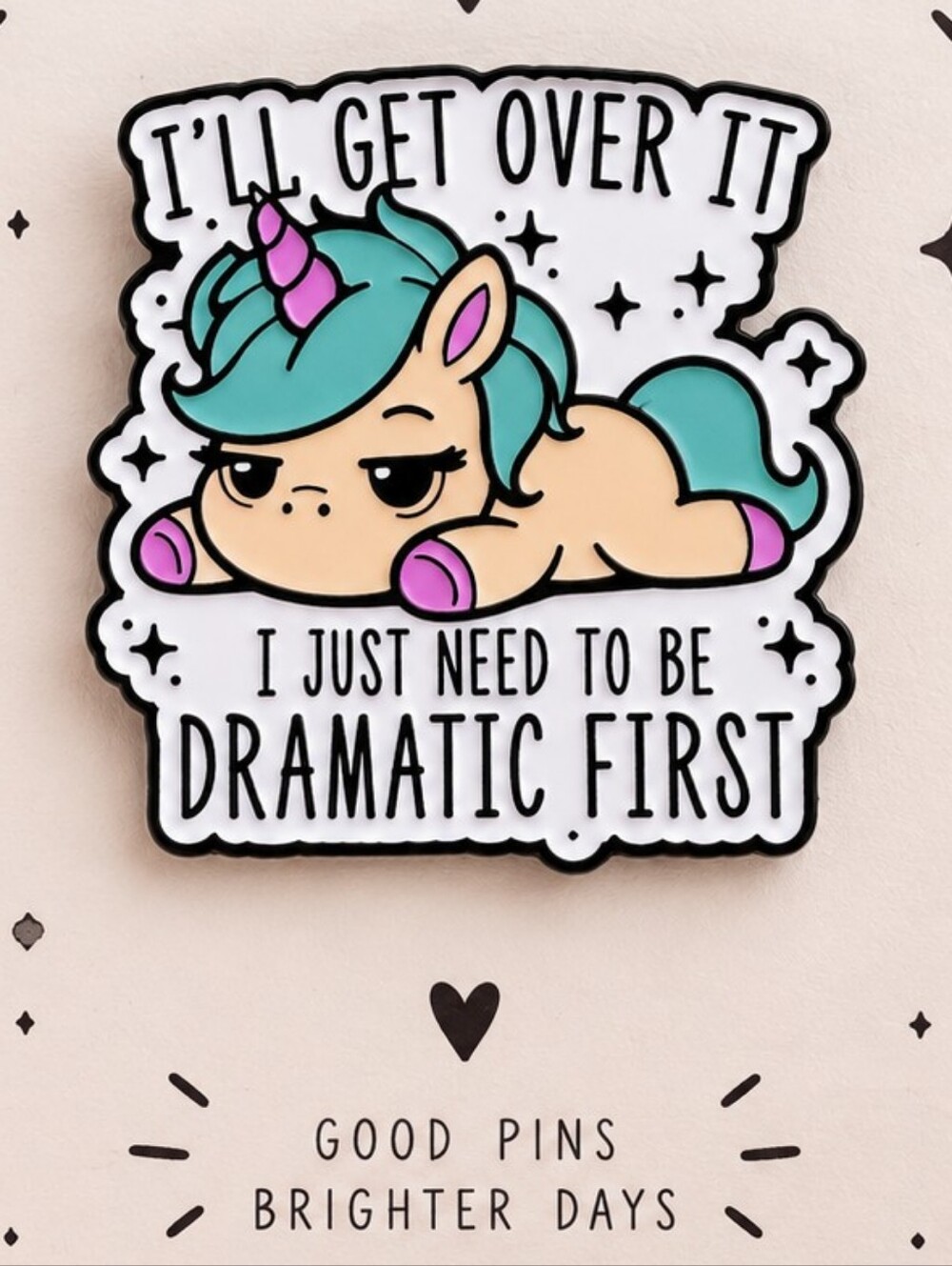 “I’ll Get Over It, I Just Need to Be Dramatic First” Acrylic Unicorn Pin New